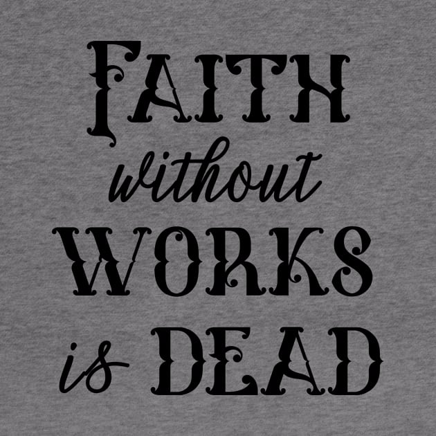 Faith Without Works is Dead by JodyzDesigns